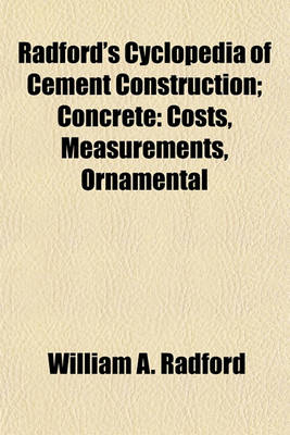 Book cover for Radford's Cyclopedia of Cement Construction (Volume 4); Concrete Costs, Measurements, Ornamental
