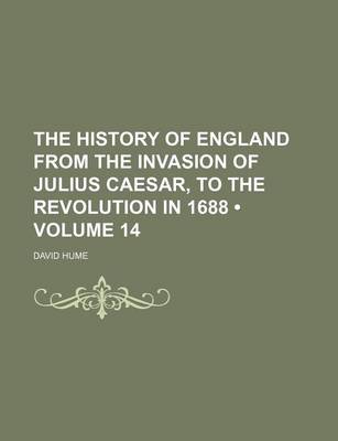 Book cover for The History of England from the Invasion of Julius Caesar, to the Revolution in 1688 (Volume 14)