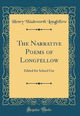 Book cover for The Narrative Poems of Longfellow: Edited for School Use (Classic Reprint)