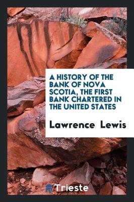 Book cover for History of the Bank of Nova Scotia, 1832-1900; Together with Copies of Annual Statements