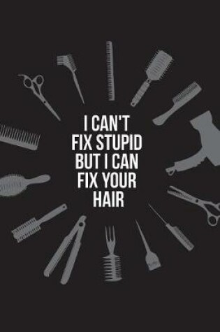 Cover of I can't fix stupid but I can fix your hair