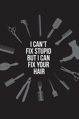 Book cover for I can't fix stupid but I can fix your hair