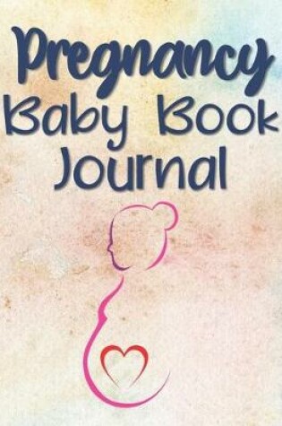 Cover of Pregnancy Baby Book Journal