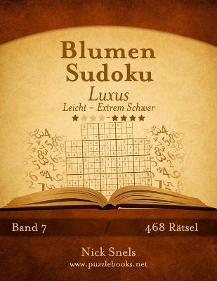 Cover of Blumen Sudoku Luxus - Leicht bis Extrem Schwer - Band 7 - 468 Rätsel