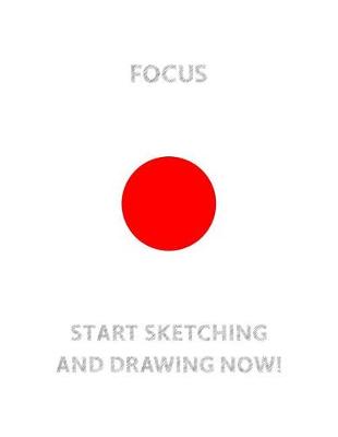 Book cover for FOCUS (Red Circle in The Center) START SKETCHING AND DRAWING NOW!