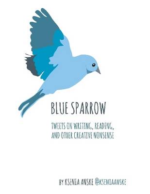 Book cover for Blue Sparrow: Tweets on Writing, Reading, and Other Creative Nonsense