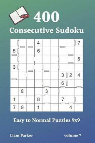 Cover of Consecutive Sudoku - 400 Easy to Normal Puzzles 9x9 vol.7