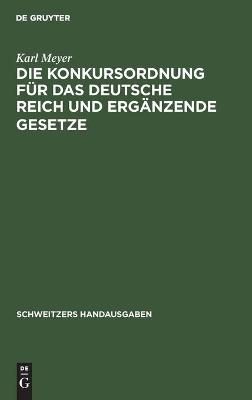 Cover of Die Konkursordnung F�r Das Deutsche Reich Und Erg�nzende Gesetze