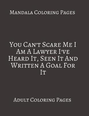 Book cover for Mandala Coloring Pages You Can't Scare Me I Am A Lawyer I've Heard It