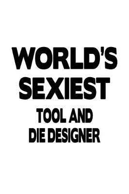 Book cover for World's Sexiest Tool And Die Designer