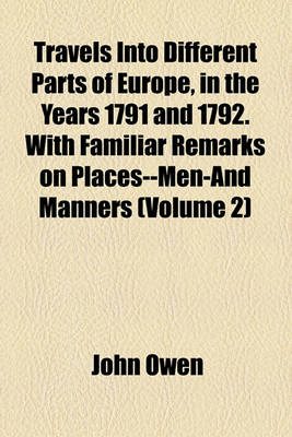 Book cover for Travels Into Different Parts of Europe, in the Years 1791 and 1792. with Familiar Remarks on Places--Men-And Manners (Volume 2)