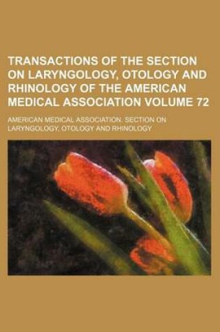 Cover of Transactions of the Section on Laryngology, Otology and Rhinology of the American Medical Association Volume 72