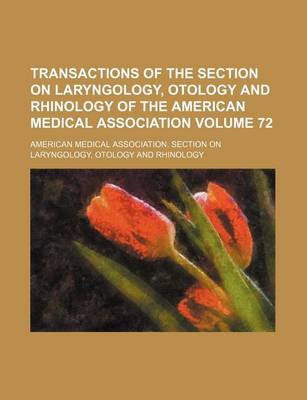 Book cover for Transactions of the Section on Laryngology, Otology and Rhinology of the American Medical Association Volume 72