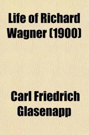 Cover of Life of Richard Wagner (Volume 1)