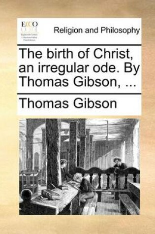 Cover of The Birth of Christ, an Irregular Ode. by Thomas Gibson, ...
