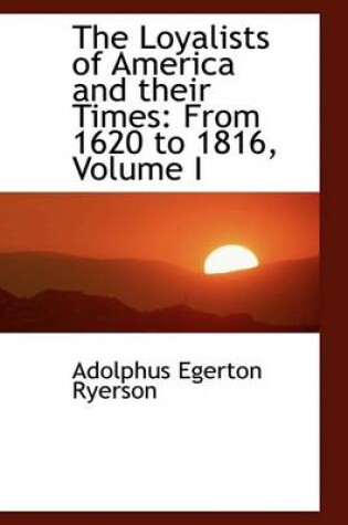 Cover of The Loyalists of America and Their Times