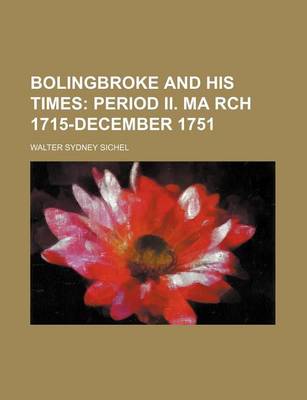 Book cover for Bolingbroke and His Times; Period II. Ma Rch 1715-December 1751