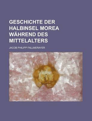 Book cover for Geschichte Der Halbinsel Morea Wahrend Des Mittelalters