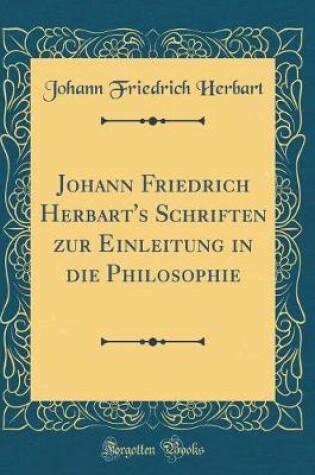 Cover of Johann Friedrich Herbart's Schriften Zur Einleitung in Die Philosophie (Classic Reprint)