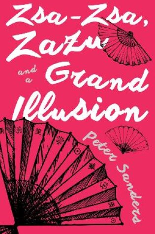 Cover of Zsa-Zsa, Zazu and a Grand Illusion