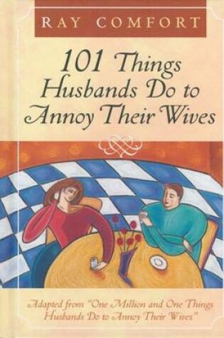 Cover of 101 Things Husbands Can Do to Annoy Their Wives