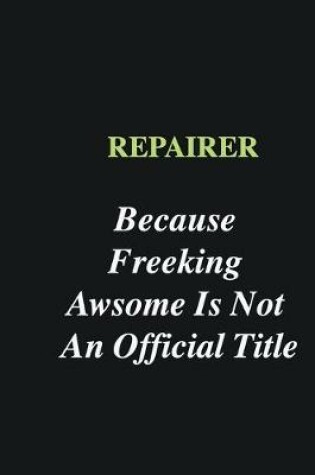 Cover of Repairer Because Freeking Awsome is Not An Official Title