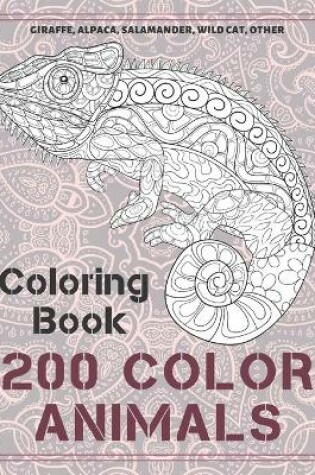 Cover of 200 Color Animals - Coloring Book - Giraffe, Alpaca, Salamander, Wild cat, other