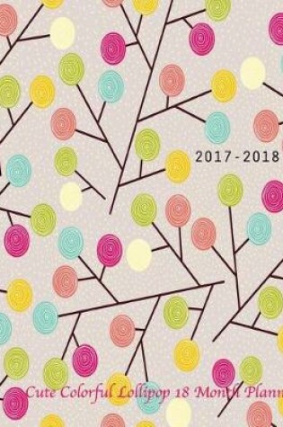 Cover of 2017-2018 Cute Colorful Lollipop 18 month planner