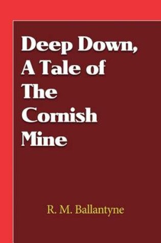 Cover of Deep Down, a Tale of the Cornish Mine