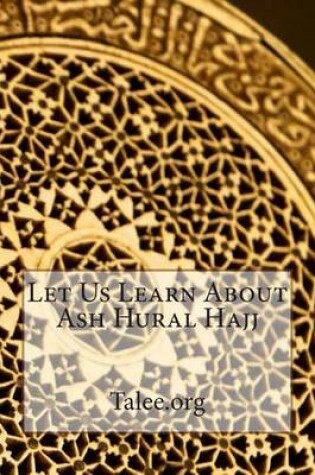 Cover of Let Us Learn about Ash Hural Hajj