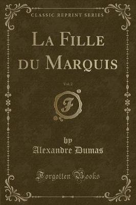 Book cover for La Fille Du Marquis, Vol. 2 (Classic Reprint)