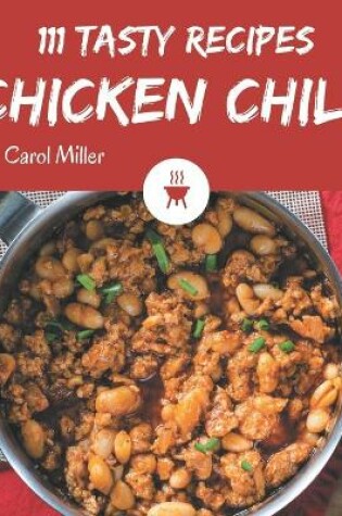 Cover of 111 Tasty Chicken Chili Recipes