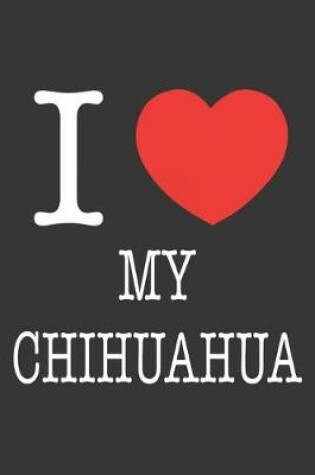 Cover of I Heart My Chihuahua Notebook