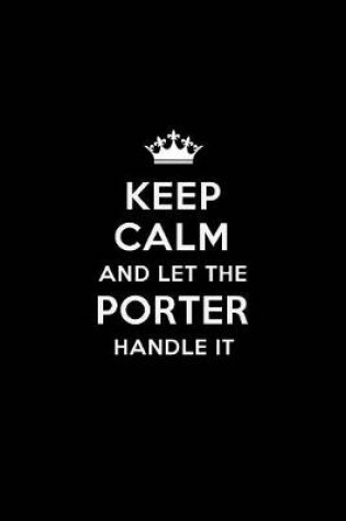 Cover of Keep Calm and Let the Porter Handle It