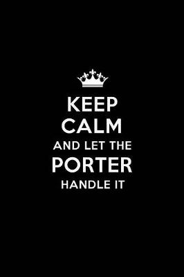 Book cover for Keep Calm and Let the Porter Handle It