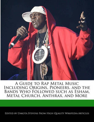 Book cover for A Guide to Rap Metal Music Including Origins, Pioneers, and the Bands Who Followed Such as Esham, Metal Church, Anthrax, and More