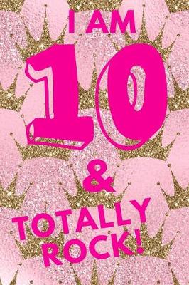 Book cover for I Am 10 & Totally Rock!