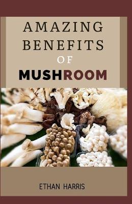 Book cover for Amazing Benefits of Mushroom