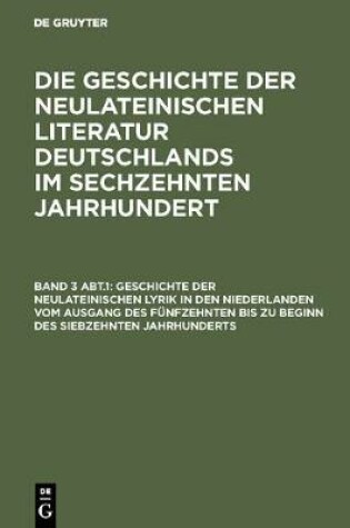 Cover of Geschichte Der Neulateinischen Lyrik in Den Niederlanden Vom Ausgang Des Funfzehnten Bis Zu Beginn Des Siebzehnten Jahrhunderts