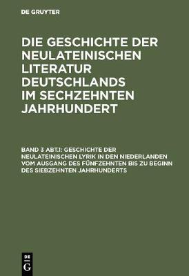 Book cover for Geschichte Der Neulateinischen Lyrik in Den Niederlanden Vom Ausgang Des Funfzehnten Bis Zu Beginn Des Siebzehnten Jahrhunderts