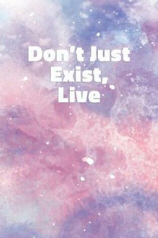 Cover of Don't Just Exist, Live