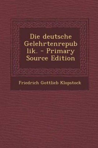 Cover of Die Deutsche Gelehrtenrepublik. - Primary Source Edition