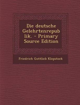 Book cover for Die Deutsche Gelehrtenrepublik. - Primary Source Edition