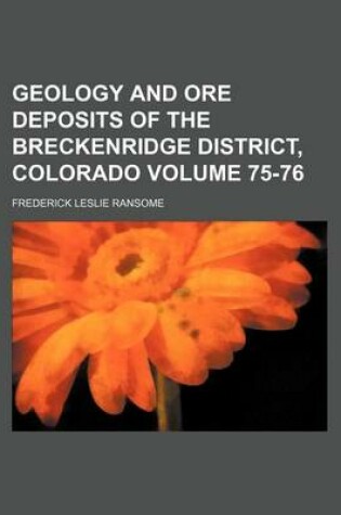 Cover of Geology and Ore Deposits of the Breckenridge District, Colorado Volume 75-76