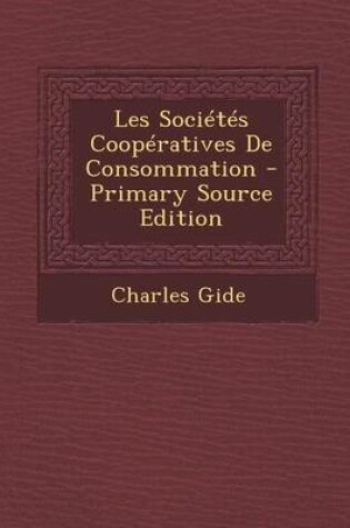 Cover of Les Societes Cooperatives de Consommation - Primary Source Edition