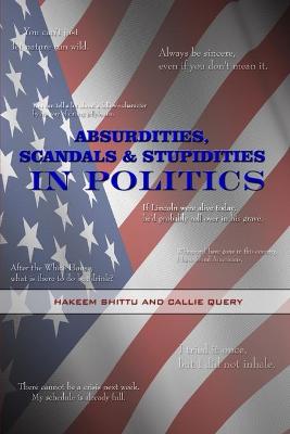 Book cover for Absurdities, Scandals & Stupidities in Politics