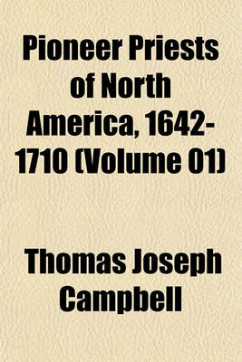 Book cover for Pioneer Priests of North America, 1642-1710 (Volume 01)