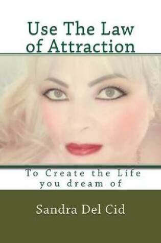 Cover of Use The Law of Attraction to Create the Life of your Dreams