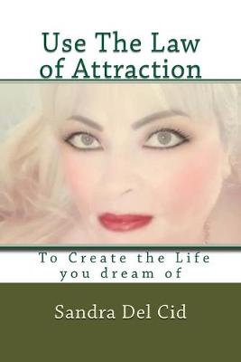 Book cover for Use The Law of Attraction to Create the Life of your Dreams