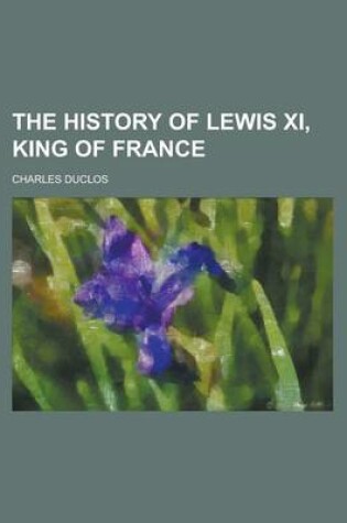 Cover of The History of Lewis XI, King of France